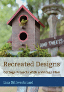 Recreated Designs: Cottage Projects With a Vintage Flair