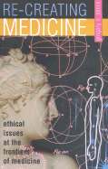 Recreating Medicine: Ethical Issues at the Frontiers of Medicine