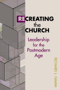 Recreating the Church: Leadership for the Postmodern Age