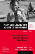 Recreation as a Developmental Experience: Theory Practice Research: New Directions for Youth Development, Number 130