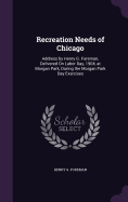 Recreation Needs of Chicago: Address by Henry G. Foreman, Delivered On Labor Day, 1904, at Morgan Park, During the Morgan Park Day Exercises