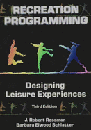 Recreation Programming: Designing Leisure Experiences - Rossman, J Robert, and Schlatter, Barbara Elwood