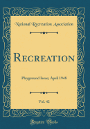 Recreation, Vol. 42: Playground Issue; April 1948 (Classic Reprint)