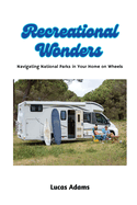 Recreational Wonders: Navigating National Parks in Your Home on Wheels