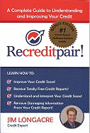 Recreditpair!: A Complete Guide to Understanding and Improving Your Credit - Longacre, Jim