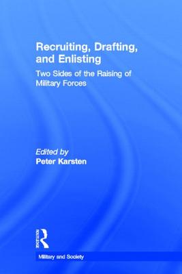Recruiting, Drafting, and Enlisting: Two Sides of the Raising of Military Forces - Karsten, Peter (Editor)