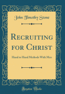 Recruiting for Christ: Hand to Hand Methods with Men (Classic Reprint)