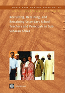 Recruiting, Retaining, and Retraining Secondary School Teachers and Principals in Sub-Saharan Africa: Volume 99