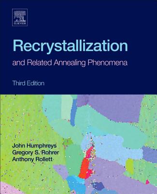 Recrystallization and Related Annealing Phenomena - Rollett, Anthony, and Rohrer, Gregory S., and Humphreys, John