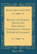 Recueil de Chartes, Statuts Et Documents Concernant l'Ancien vch de Lausanne (Classic Reprint)