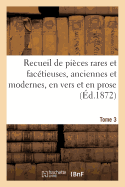 Recueil de Pices Rares Et Factieuses, Anciennes Et Modernes, En Vers Et En Prose Tome 3