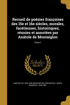 Recueil de Po?sies Fran?oises Des 15e Et 16e Si?cles, Morales, Fac?tieuses, Historiques, Vol. 6 (Classic Reprint) - Montaiglon, Anatole De