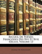 Recueil de Po?sies Fran?oises Des Xve Et Xvie Si?cles, Volume 13