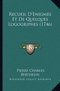 Recueil D'Enigmes Et De Quelques Logogriphes (1746)