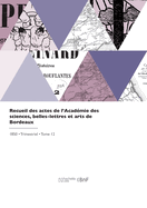 Recueil des actes de l'Acad?mie des sciences, belles-lettres et arts de Bordeaux