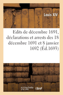 Recueil Des ?dits de D?cembre 1691, D?clarations Et Arrests Des 18 D?cembre 1691 Et 8 Janvier 1692: Des Greffiers Des Domaines Des Gens de Main-Morte, Greffiers Des Insinuations Eccl?siastiques