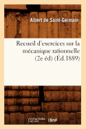Recueil d'Exercices Sur La M?canique Rationnelle (2e ?d) (?d.1889)