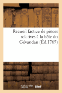 Recueil Factice de Pi?ces Relatives ? La B?te Du G?vaudan