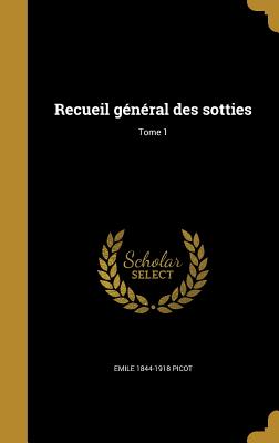 Recueil gnral des sotties; Tome 1 - Picot, Emile 1844-1918