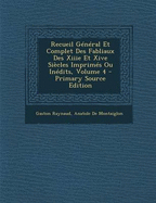 Recueil G?n?ral Et Complet Des Fabliaux Des Xiiie Et Xive Si?cles Imprim?s Ou In?dits; Volume 4