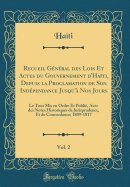 Recueil General Des Lois Et Actes Du Gouvernement D'Haiti, Depuis La Proclamation de Son Independance Jusqu'a Nos Jours, Vol. 2: Le Tout MIS En Ordre Et Publie, Avec Des Notes Historiques de Jurisprudence, Et de Concordance; 1809-1817