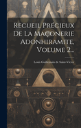 Recueil Prcieux De La Maonerie Adonhiramite, Volume 2...