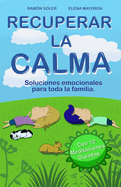 Recuperar la calma: Soluciones emocionales para toda la familia (Libro Prctico con 12 audios QR)