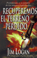 Recuperemos el Terreno Perdido: Protegiendo A su Familia de los Ataques Espirituales