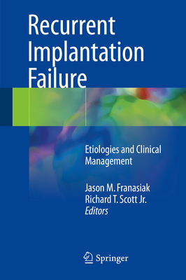 Recurrent Implantation Failure: Etiologies and Clinical Management - Franasiak, Jason M (Editor), and Scott Jr, Richard T (Editor)