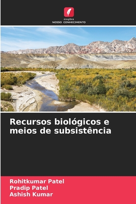 Recursos biol?gicos e meios de subsist?ncia - Patel, Rohitkumar, and Patel, Pradip, and Kumar, Ashish