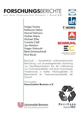 RecyCarb: Ganzheitliche verfahrenstechnische Betrachtung und prozessbegleitendes Monitoring von Qualit?tsparametern bei der Aufbereitung von Carbonfaserabf?llen und deren hochwertigen Wiedereinsatz in textilen Fl?chengebilden als Basismaterial f?r... - Fischer, Holger, and Heilos, Katharina, and Hofmann, Marcel