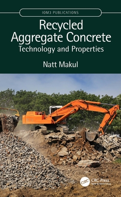 Recycled Aggregate Concrete: Technology and Properties - Makul, Natt