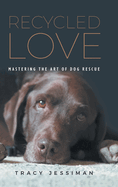 Recycled Love: Mastering The Art of Dog Rescue