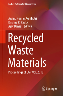 Recycled Waste Materials: Proceedings of EGRWSE 2018 - Agnihotri, Arvind Kumar (Editor), and Reddy, Krishna R. (Editor), and Bansal, Ajay (Editor)