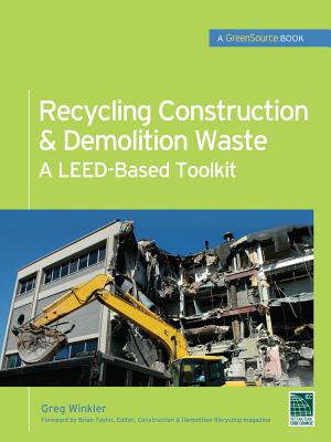 Recycling Construction & Demolition Waste: A Leed-Based Toolkit (Greensource) - Winkler, Greg