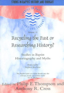 Recycling the Past or Researching History?: Studies in Baptist Historiography and Myths