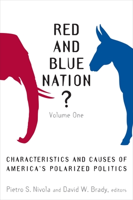 Red and Blue Nation? Volume One: Characteristics and Causes of America's Polarized Politics - Nivola, Pietro S (Editor), and Brady, David W (Editor)