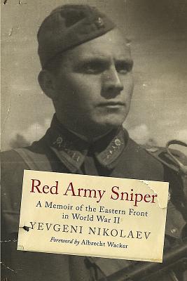 Red Army Sniper: A Memoir of the Eastern Front in World War II - Nikolaev, Evgeni