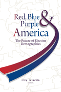 Red, Blue, & Purple America: The Future of Election Demographics