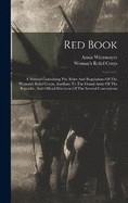 Red Book: A Manual Containing The Rules And Regulations Of The Woman's Relief Corps, Auxiliary To The Grand Army Of The Republic, And Official Decisions Of The Several Conventions