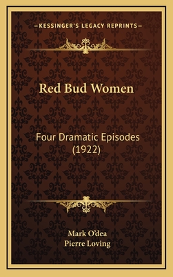 Red Bud Women: Four Dramatic Episodes (1922) - O'Dea, Mark, and Loving, Pierre (Foreword by)