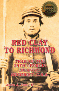 Red Clay to Richmond: Trail of the 35th Georgie Infantry Regiment, C.S.A.