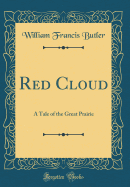 Red Cloud: A Tale of the Great Prairie (Classic Reprint)