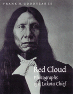 Red Cloud: Photographs of a Lakota Chief - Goodyear, Frank Henry, III
