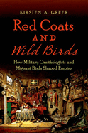 Red Coats and Wild Birds: How Military Ornithologists and Migrant Birds Shaped Empire