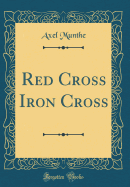 Red Cross Iron Cross (Classic Reprint)