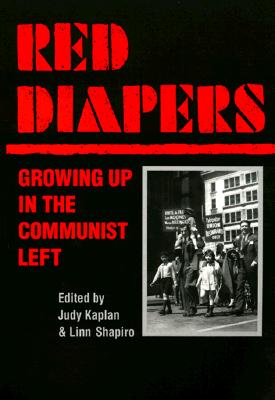 Red Diapers: Growing Up in the Communist Left - Kaplan, Judy (Editor), and Shapiro, Linn (Editor)