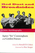 Red Dust and Broadsides: A Joint Autobiography: Agnes "Sis" Cunningham and Gordon Friesen