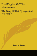 Red Eagles of the Northwest: The Story of Chief Joseph and His People