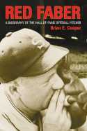 Red Faber: A Biography of the Hall of Fame Spitball Pitcher - Cooper, Brian E